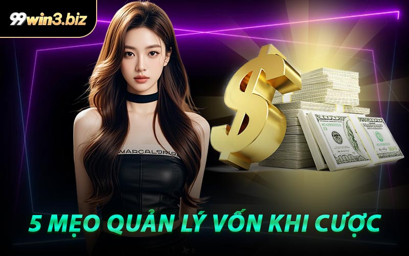 5 Mẹo Quản Lý Vốn Khi Cược