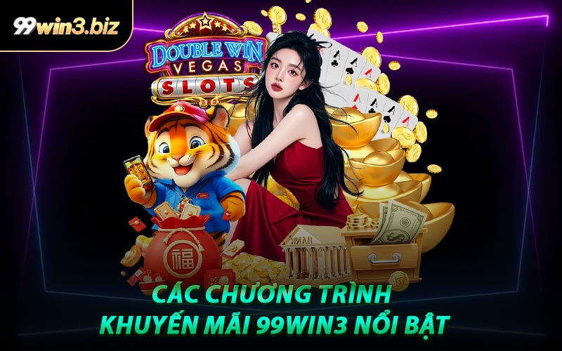 Các Chương Trình Khuyến Mãi 99WIN3 Nổi Bật