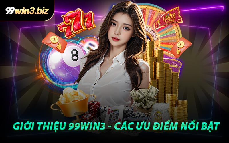 Giới Thiệu 99WIN3 - Các Ưu Điểm Nổi Bật
