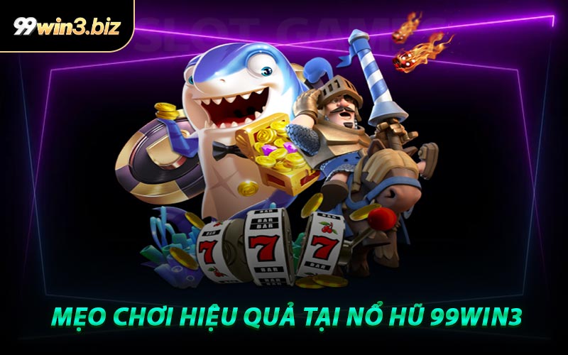 Mẹo Chơi Hiệu Quả Tại Nổ Hũ 99WIN3