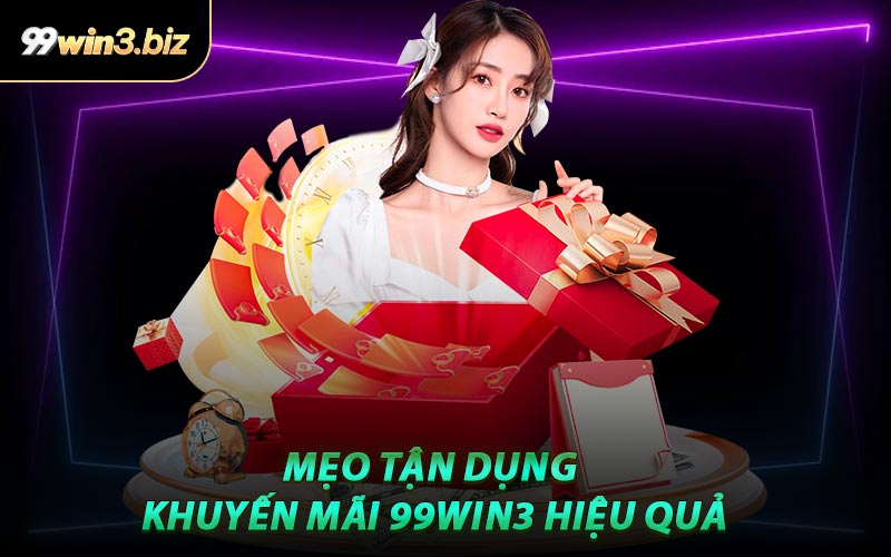 Mẹo Tận Dụng Khuyến Mãi 99WIN3 Hiệu Quả