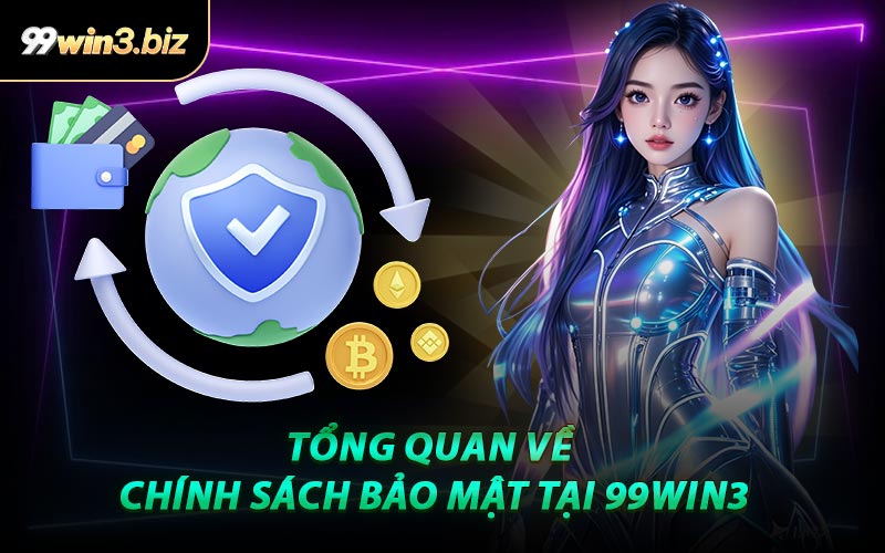 Tổng Quan Về Chính Sách Bảo Mật Tại 99WIN3