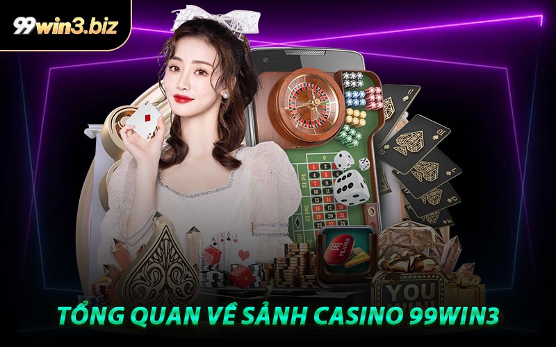 Tổng Quan Về Sảnh Casino 99WIN3