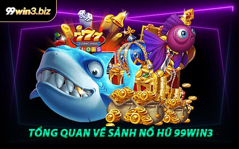 Tổng Quan Về Sảnh Nổ Hũ 99WIN3