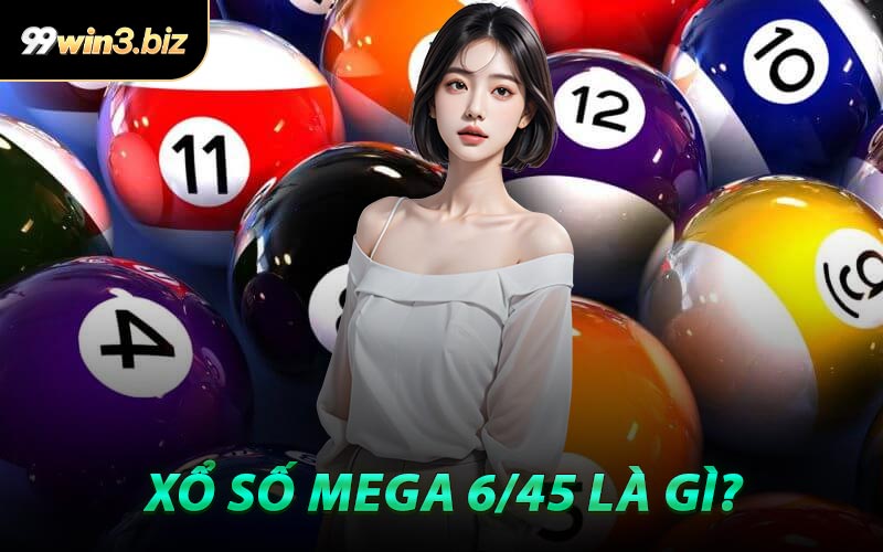 Xổ Số Mega 6/45 Là Gì?